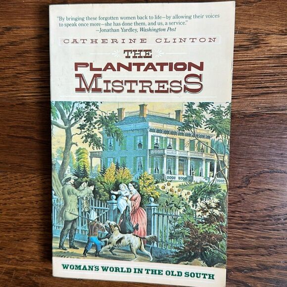 The Plantation Mistress -Woman’s World in the Old South by Catherine Clinton - Picture 1 of 5